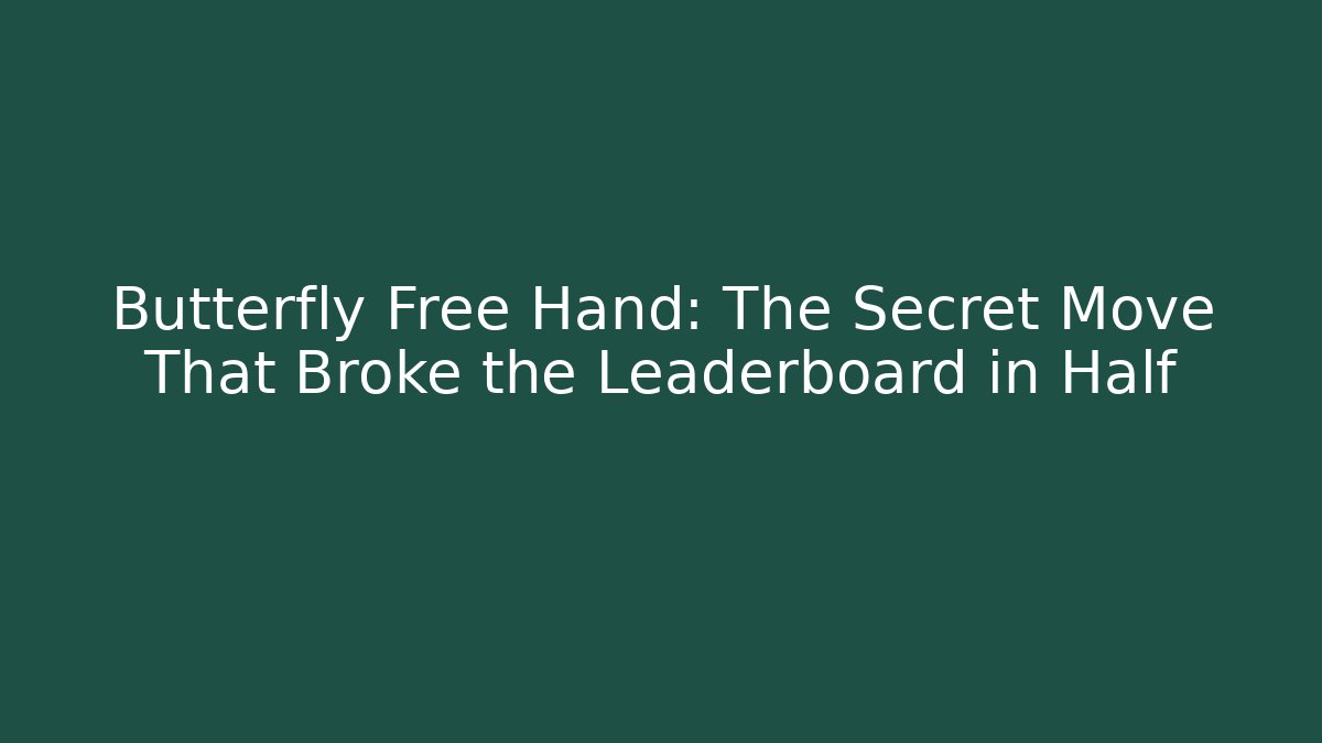 Butterfly Free Hand: The Secret Move That Broke the Leaderboard in Half