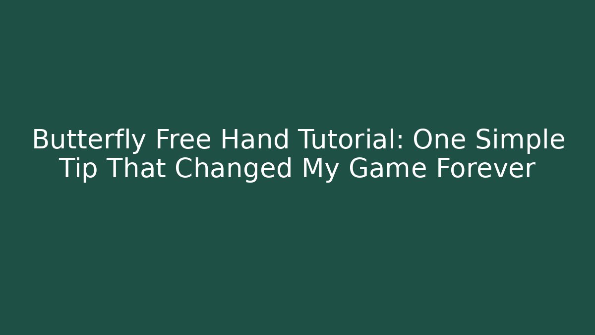 Butterfly Free Hand Tutorial: One Simple Tip That Changed My Game Forever