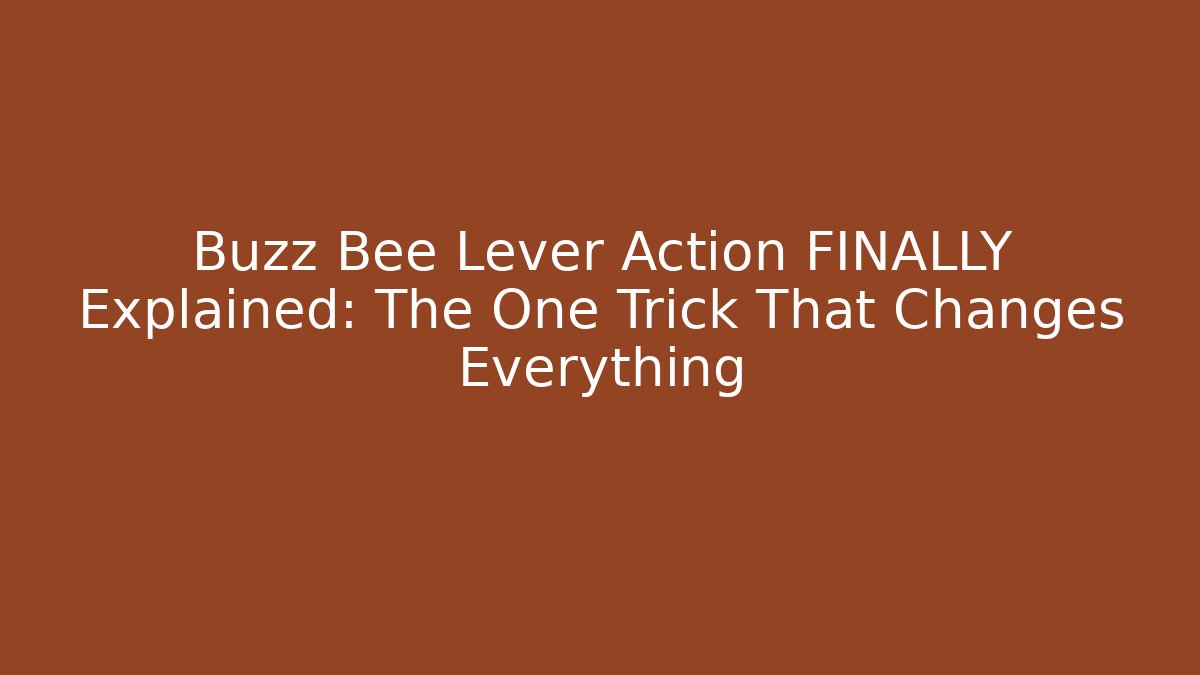 Buzz Bee Lever Action FINALLY Explained: The One Trick That Changes Everything