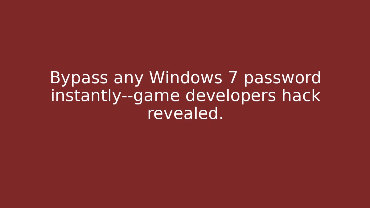 Bypass any Windows 7 password instantly—game developers hack revealed. - The Family Holidays