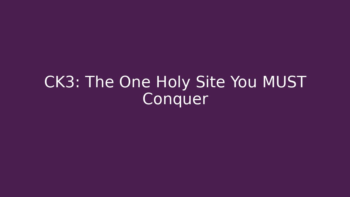 CK3: The One Holy Site You MUST Conquer - The Family Holidays