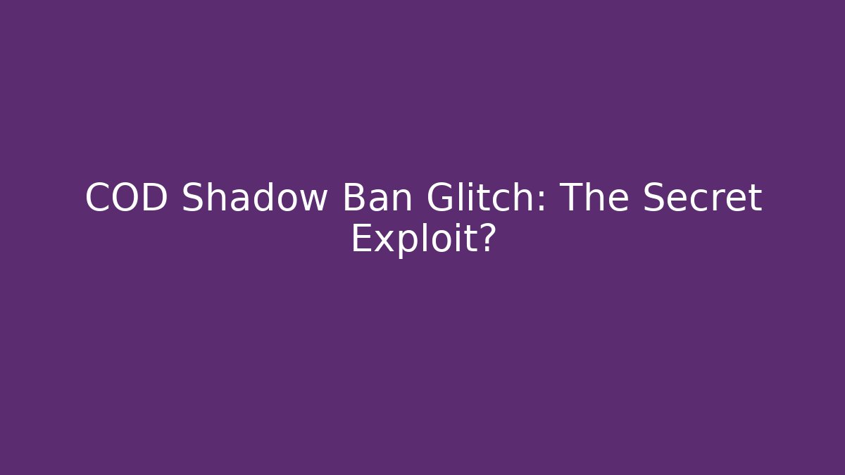 COD Shadow Ban Glitch: The Secret Exploit?