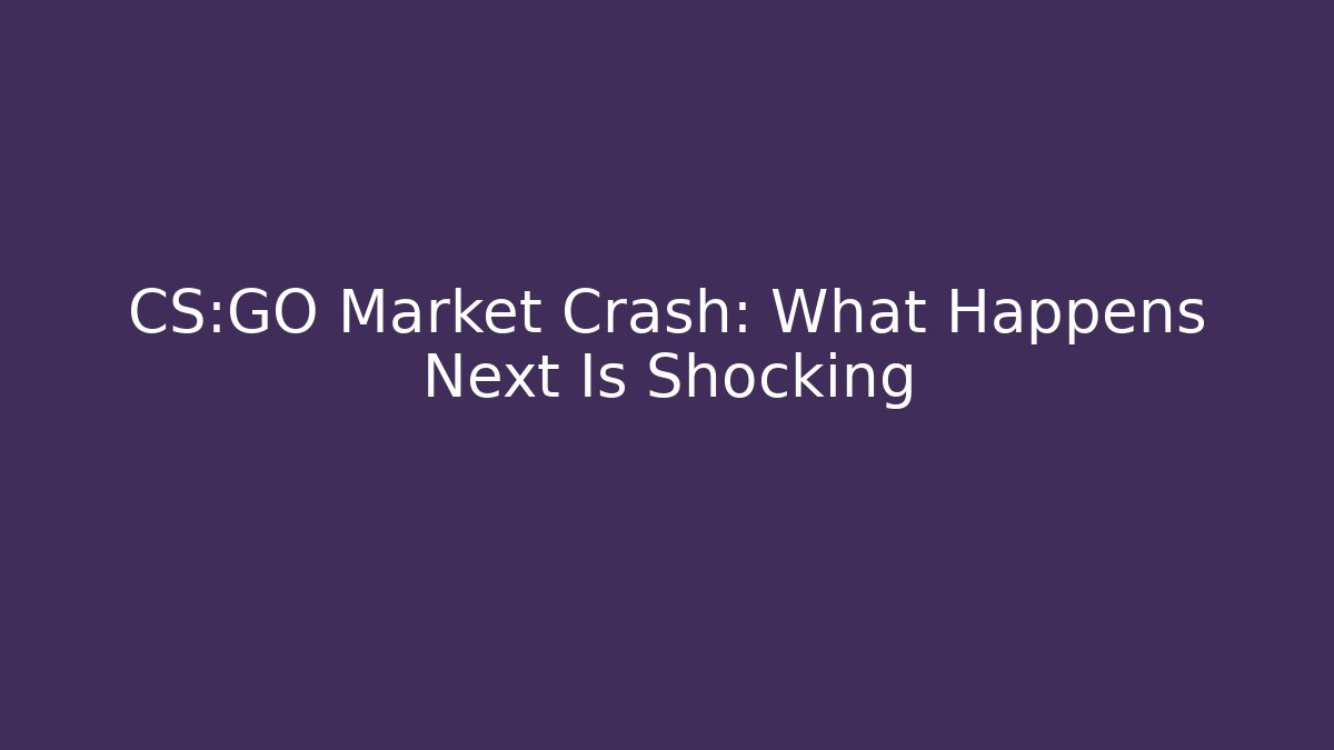 CS:GO Market Crash: What Happens Next Is Shocking