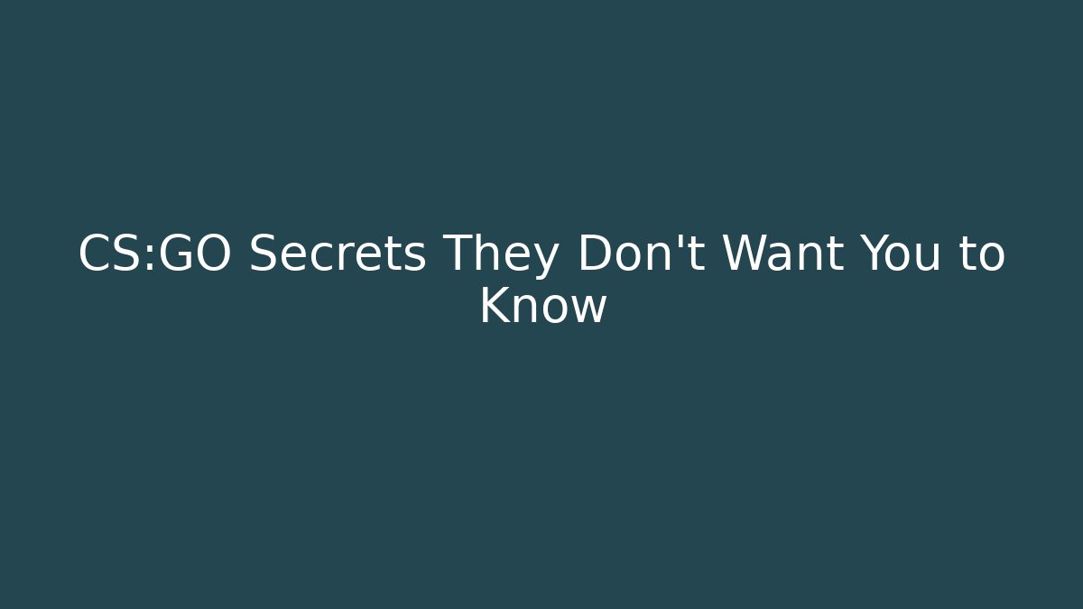 CS:GO Secrets They Don’t Want You to Know