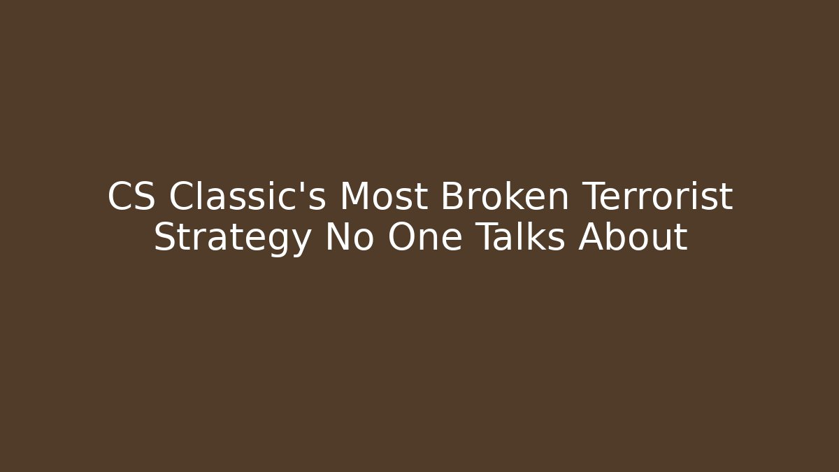 CS Classic's Most Broken Terrorist Strategy No One Talks About
