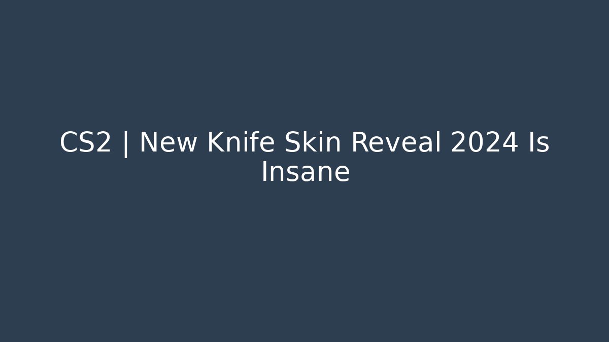 CS2 │ New Knife Skin Reveal 2024 Is Insane
