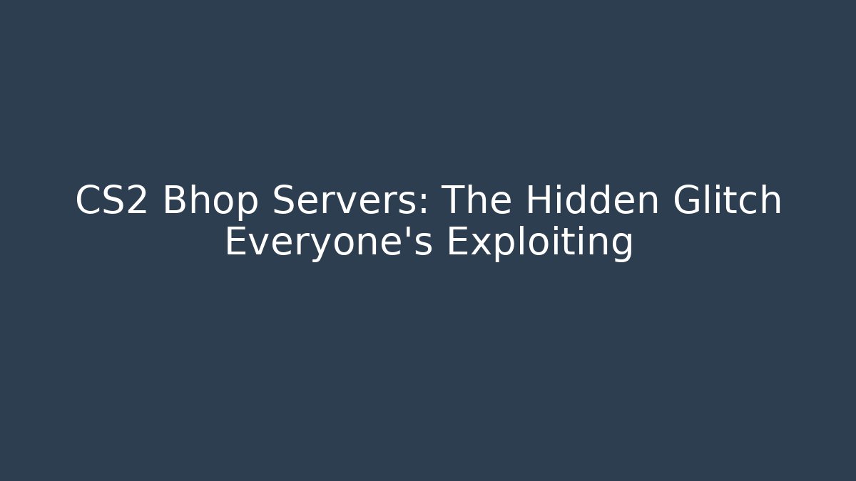 CS2 Bhop Servers: The Hidden Glitch Everyone's Exploiting - The Family Holidays