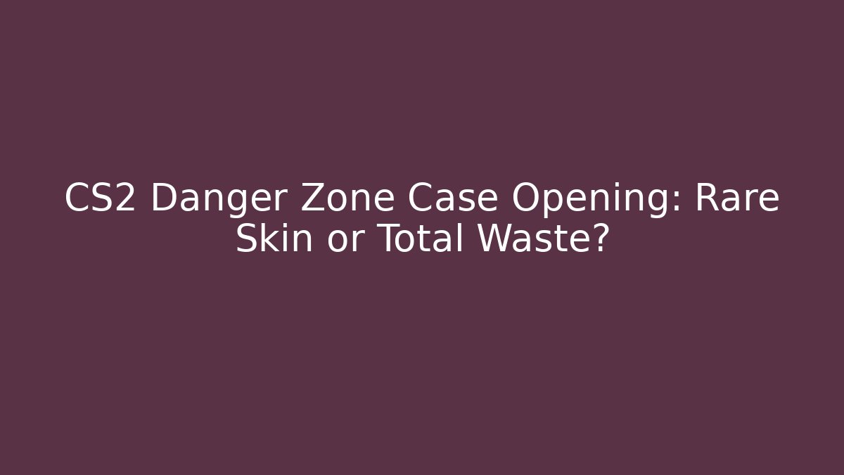 CS2 Danger Zone Case Opening: Rare Skin or Total Waste?