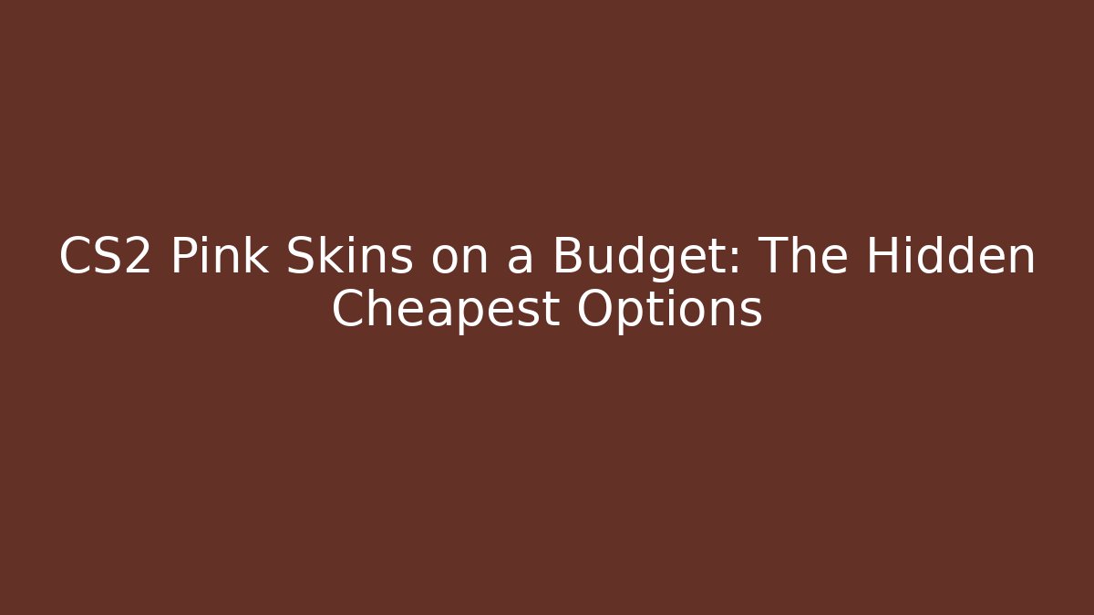 CS2 Pink Skins on a Budget: The Hidden Cheapest Options