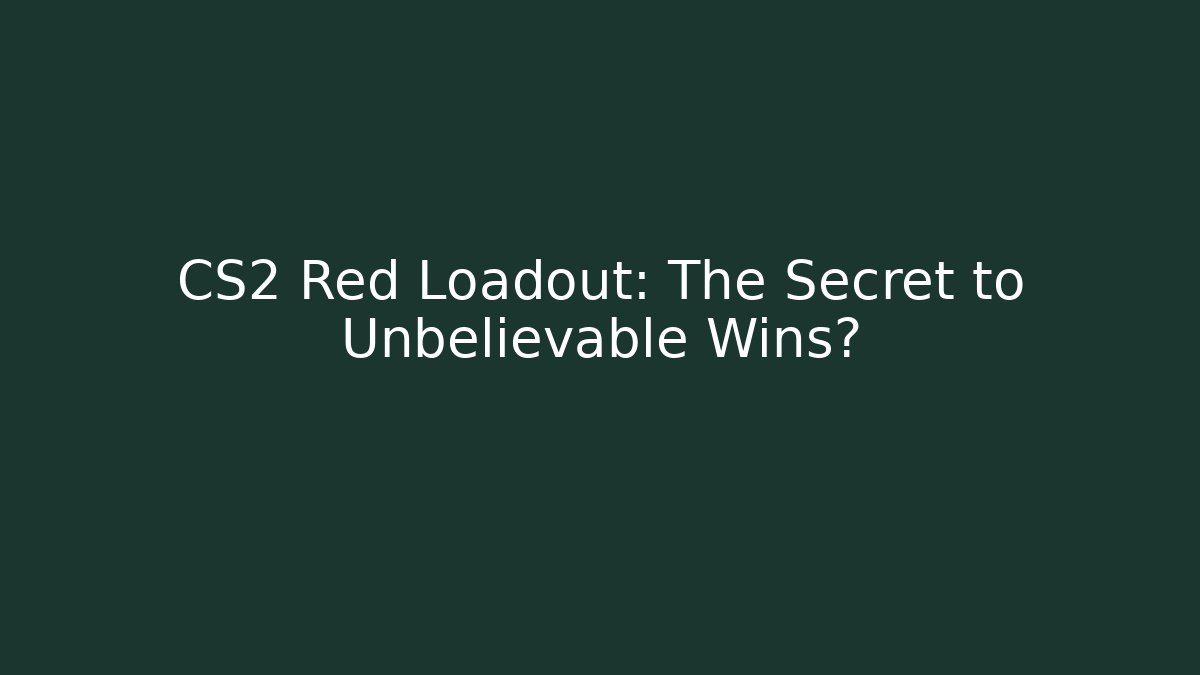 CS2 Red Loadout: The Secret to Unbelievable Wins?