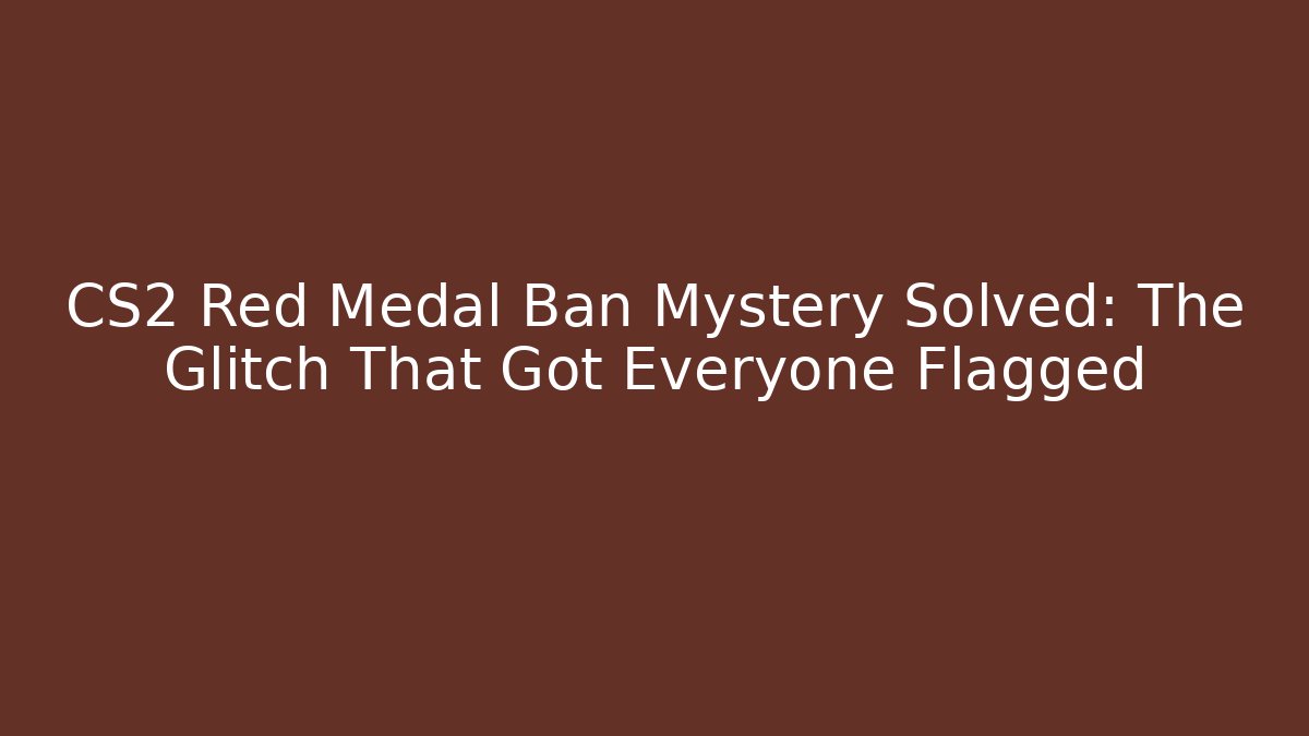 CS2 Red Medal Ban Mystery Solved: The Glitch That Got Everyone Flagged