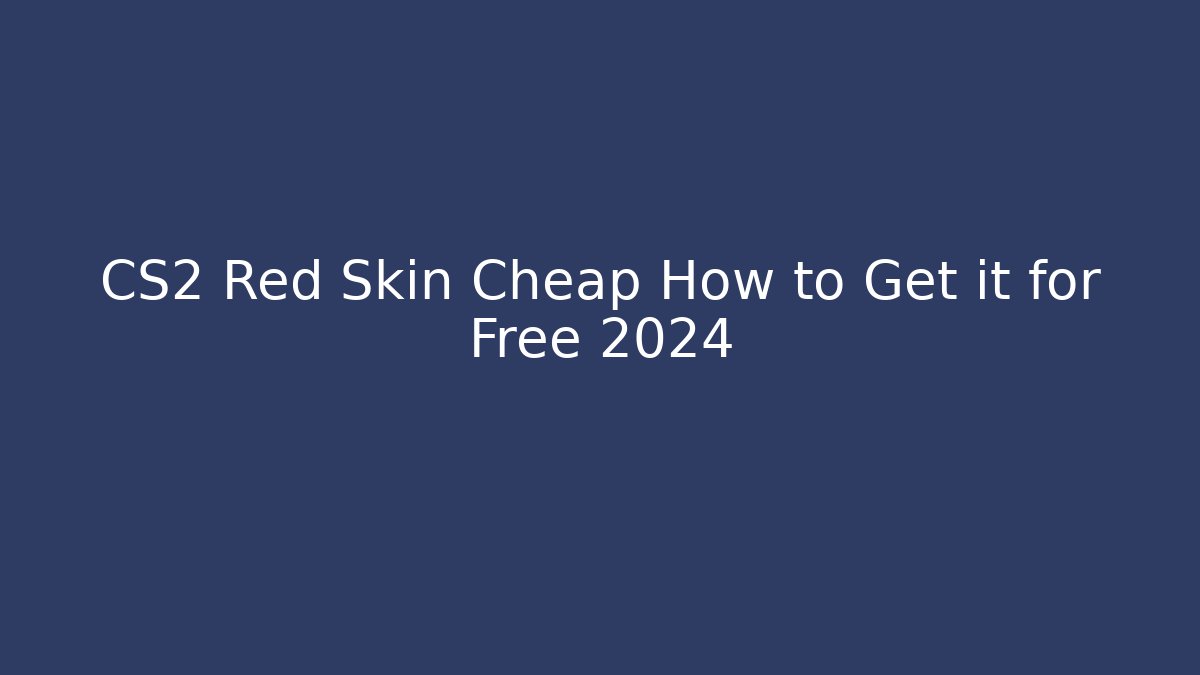 CS2 Red Skin Cheap How to Get it for Free 2024 - The Family Holidays