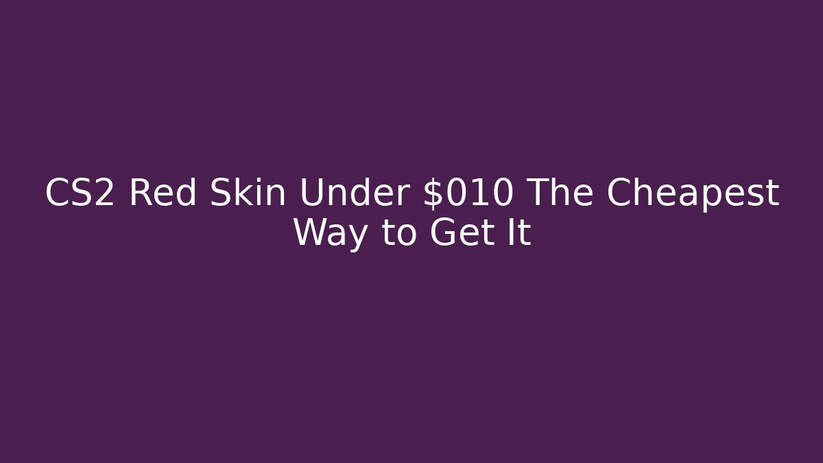 CS2 Red Skin Under $010 The Cheapest Way to Get It