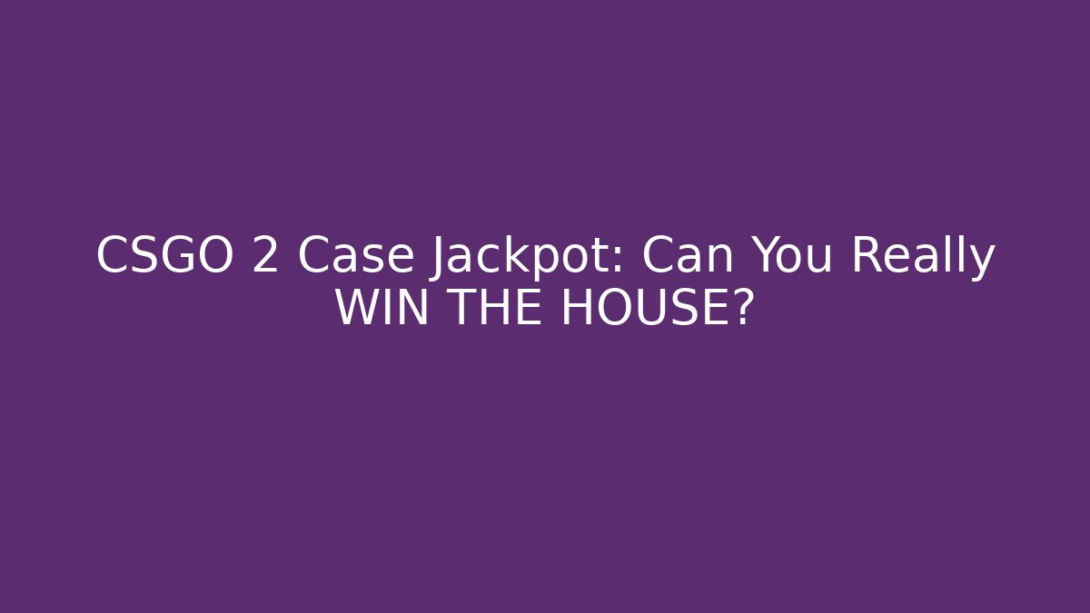CSGO 2 Case Jackpot: Can You Really WIN THE HOUSE?