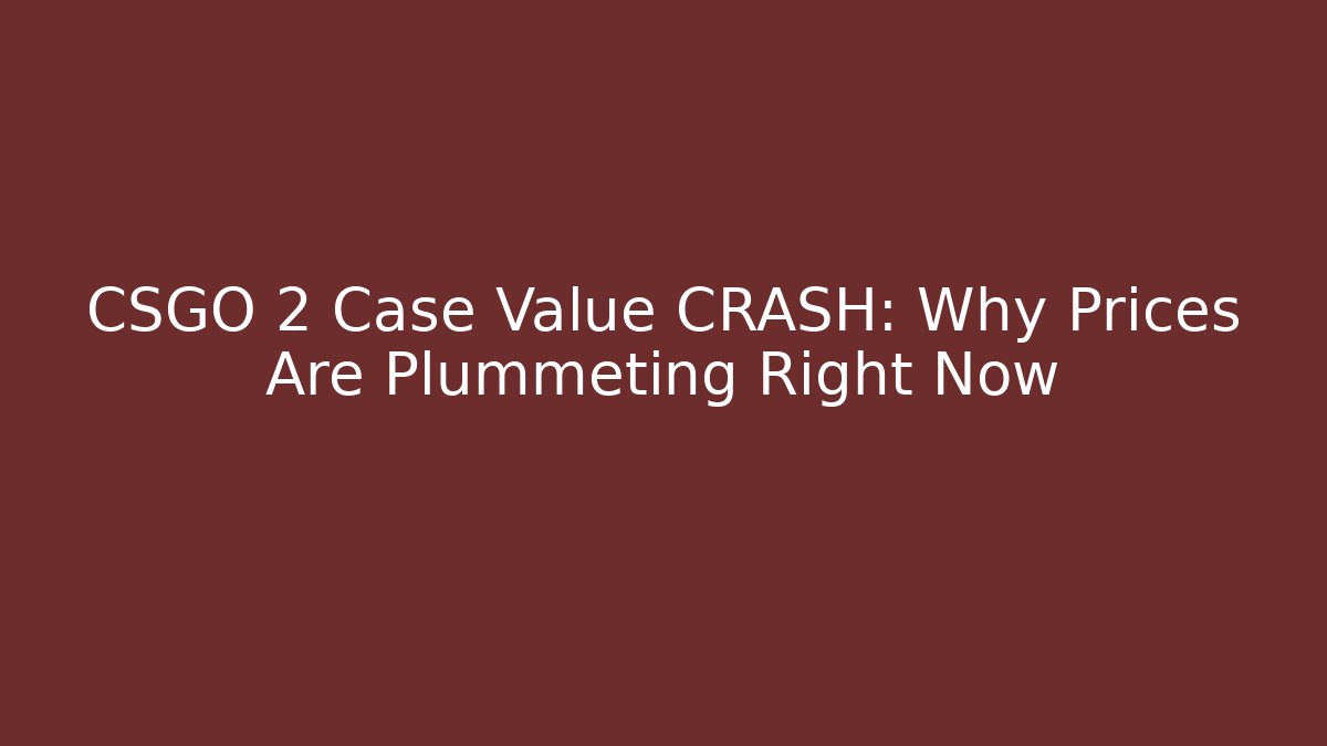 CSGO 2 Case Value CRASH: Why Prices Are Plummeting Right Now - The Family Holidays