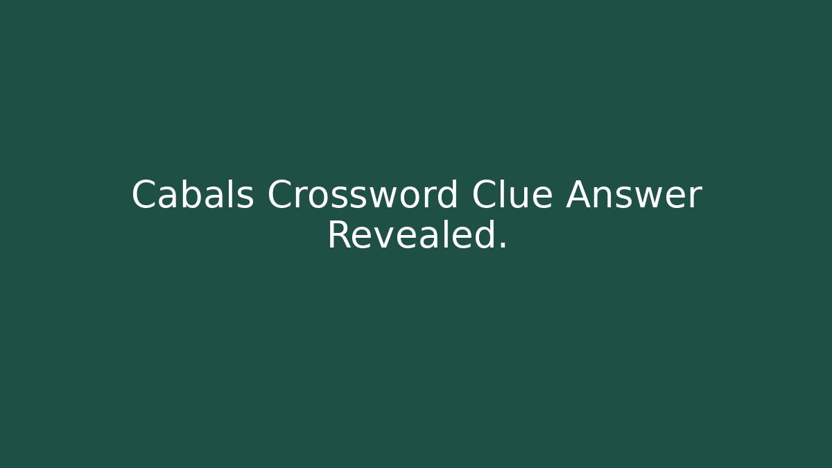 Cabals Crossword Clue Answer Revealed. - The Family Holidays