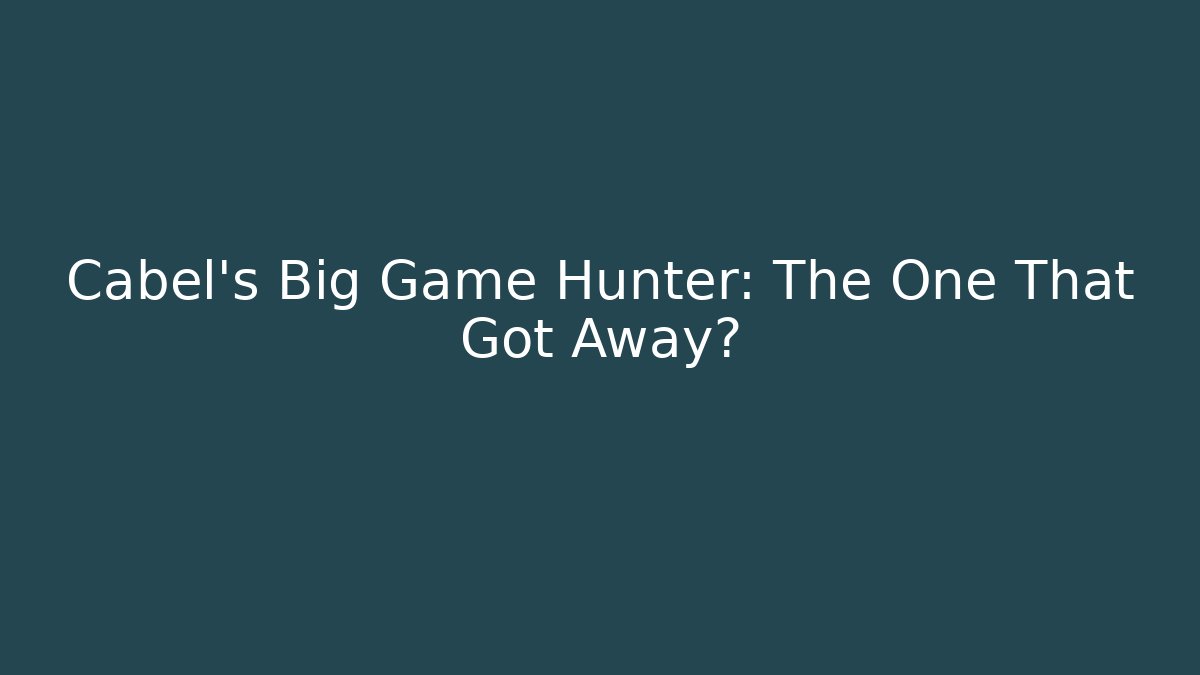 Cabel's Big Game Hunter: The One That Got Away? - The Family Holidays