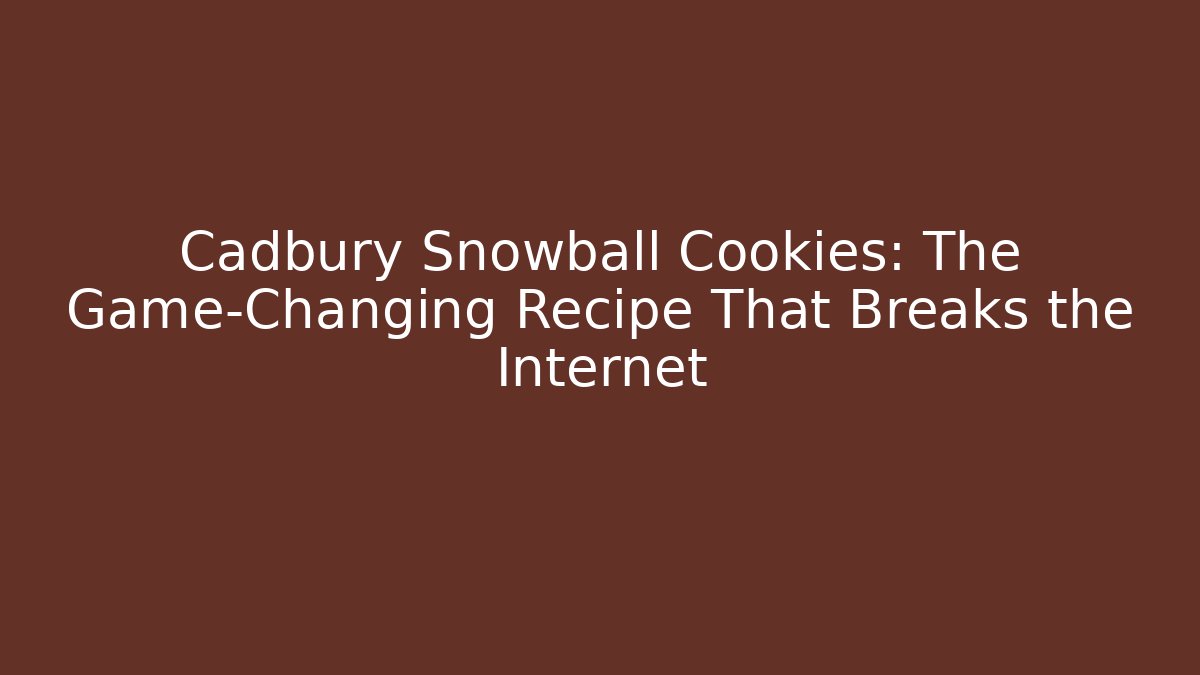 Cadbury Snowball Cookies: The Game-Changing Recipe That Breaks the Internet