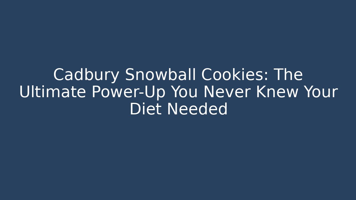 Cadbury Snowball Cookies: The Ultimate Power-Up You Never Knew Your Diet Needed