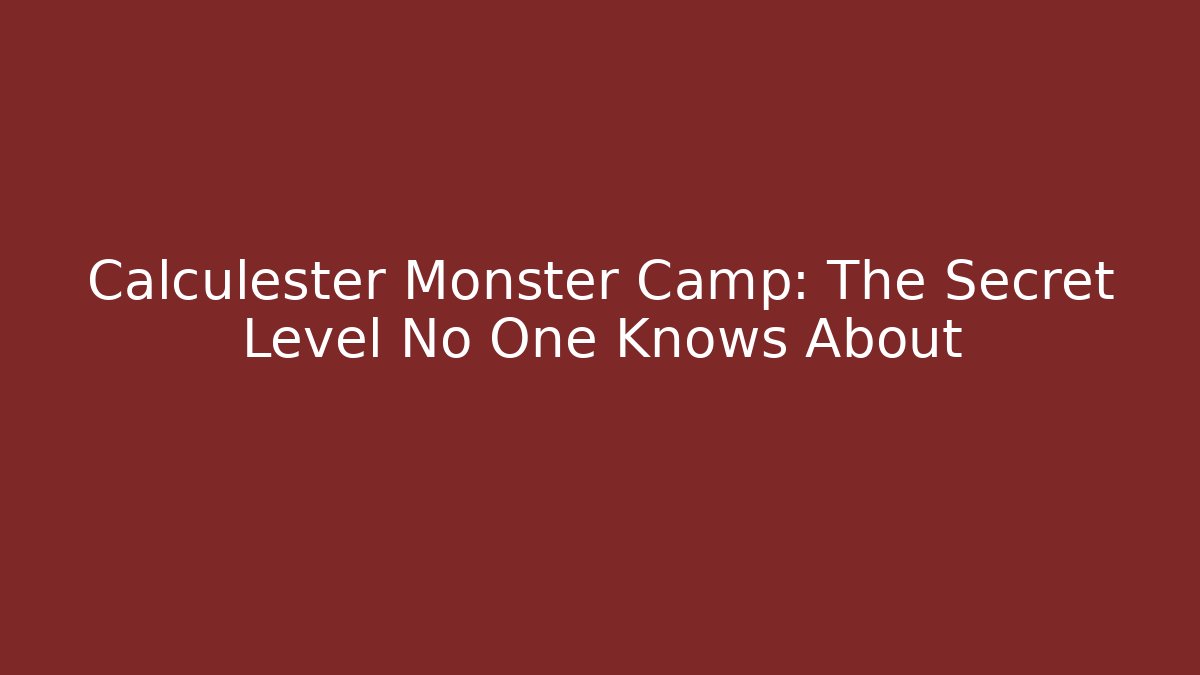 Calculester Monster Camp: The Secret Level No One Knows About - The Family Holidays