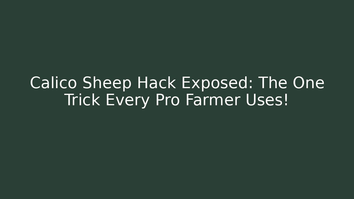 Calico Sheep Hack Exposed: The One Trick Every Pro Farmer Uses!