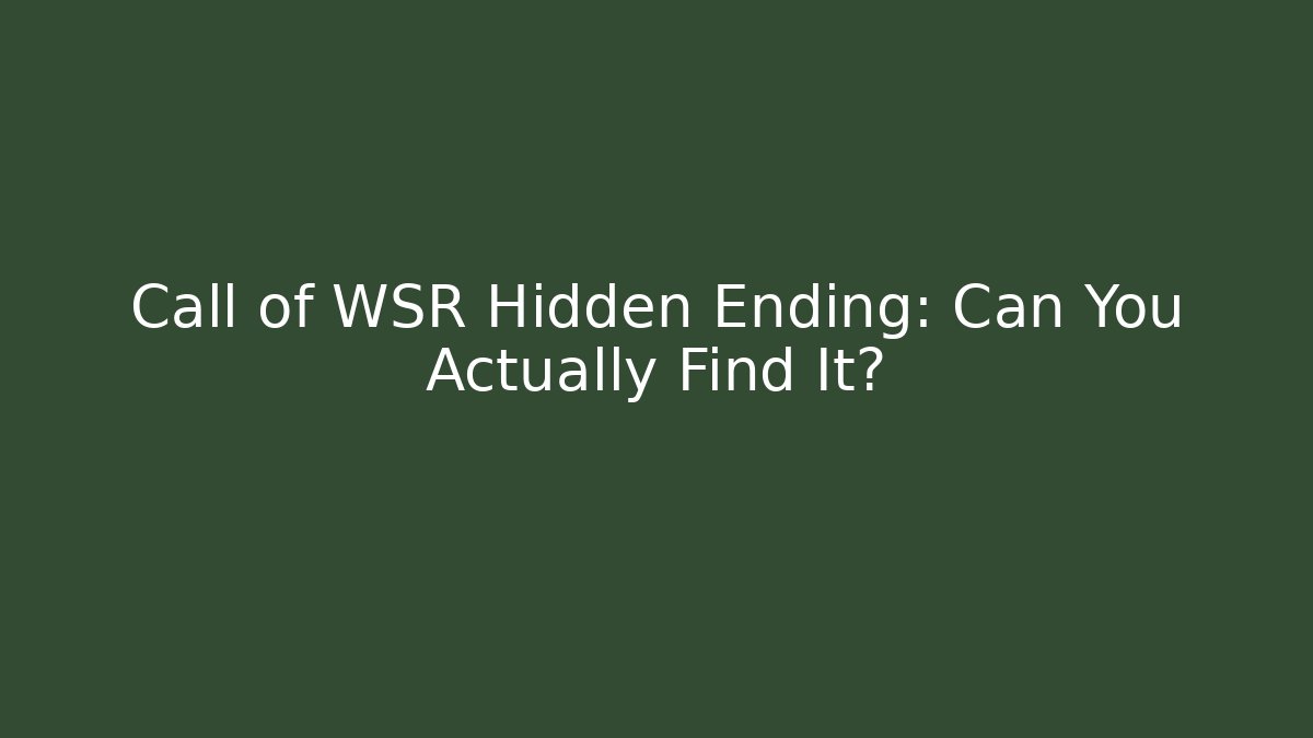 Call of WSR Hidden Ending: Can You Actually Find It? - The Family Holidays