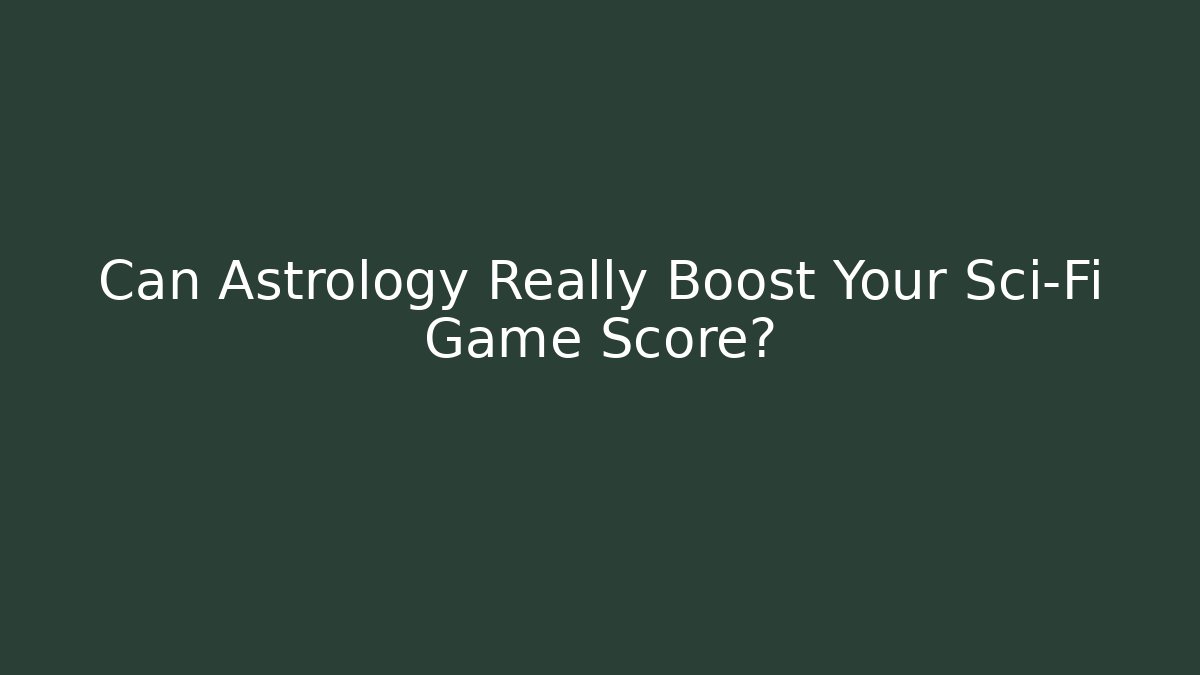 Can Astrology Really Boost Your Sci-Fi Game Score?