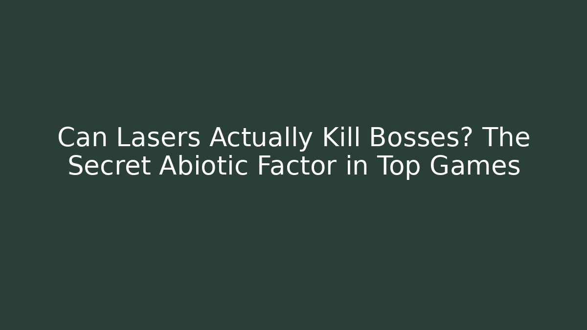 Can Lasers Actually Kill Bosses? The Secret Abiotic Factor in Top Games