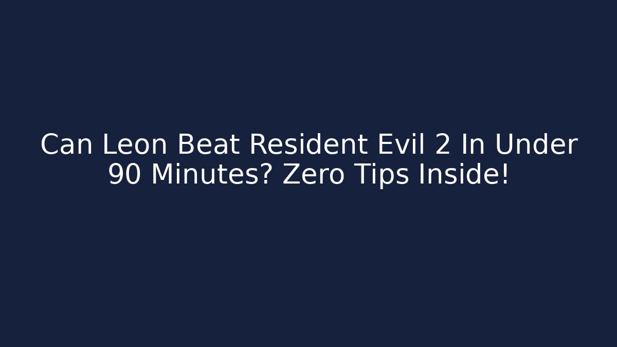 Can Leon Beat Resident Evil 2 In Under 90 Minutes? Zero Tips Inside!