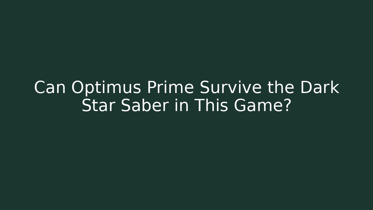 Can Optimus Prime Survive the Dark Star Saber in This Game?