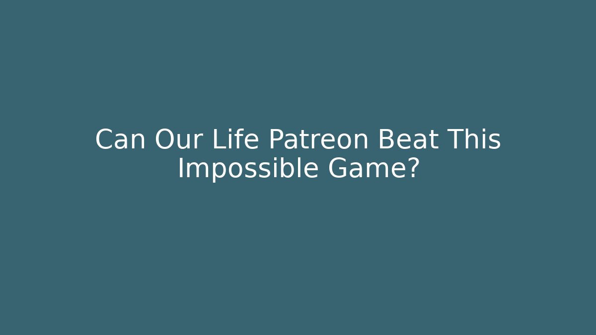 Can Our Life Patreon Beat This Impossible Game? - The Family Holidays