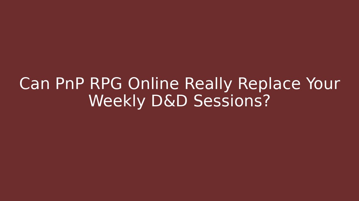 Can PnP RPG Online Really Replace Your Weekly D&D Sessions?