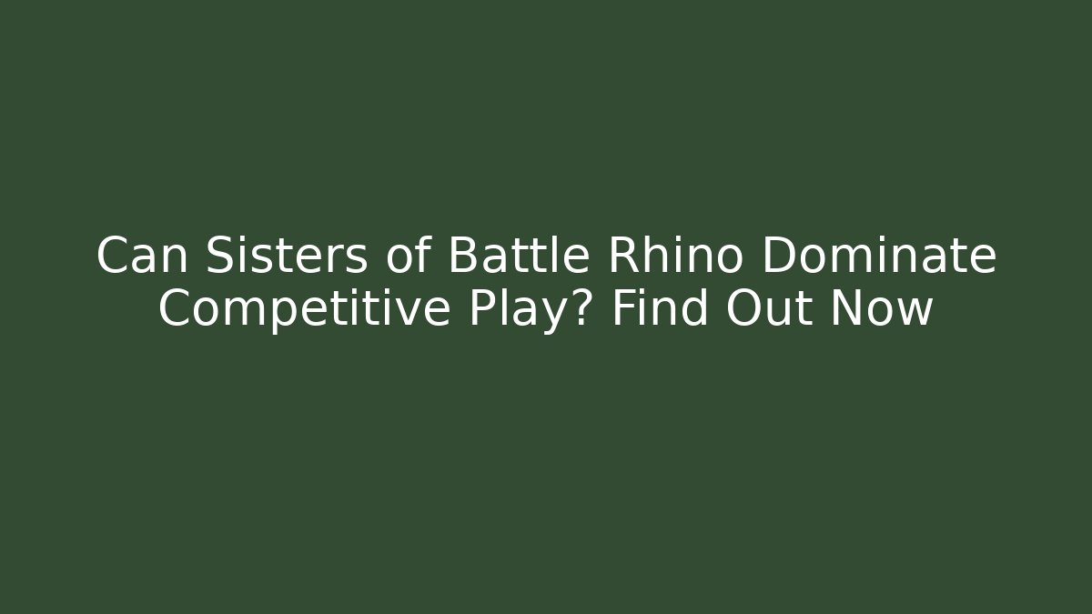 Can Sisters of Battle Rhino Dominate Competitive Play? Find Out Now