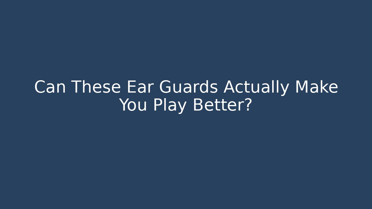 Can These Ear Guards Actually Make You Play Better?