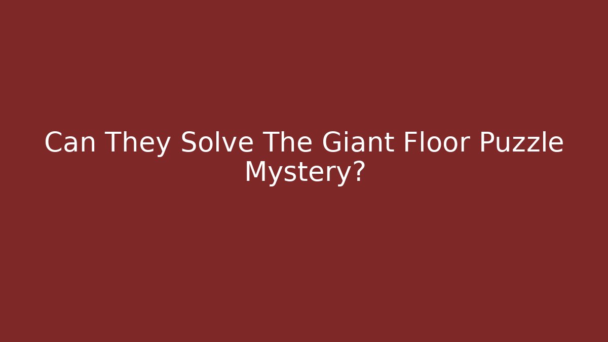 Can They Solve The Giant Floor Puzzle Mystery?