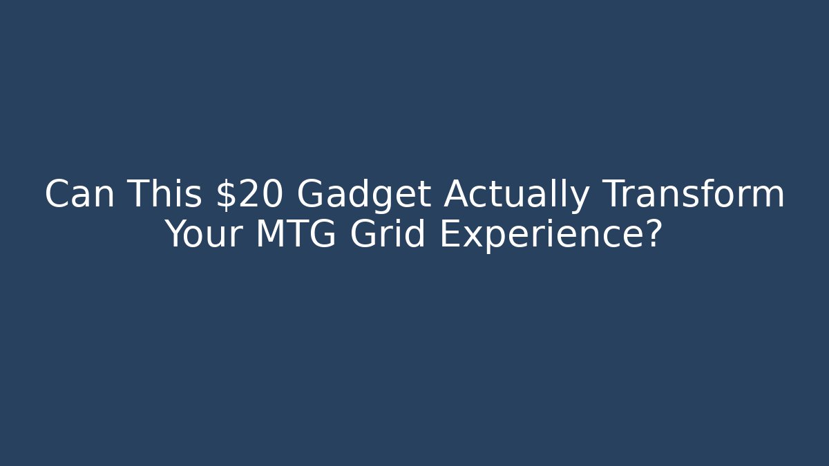 Can This $20 Gadget Actually Transform Your MTG Grid Experience? - The Family Holidays