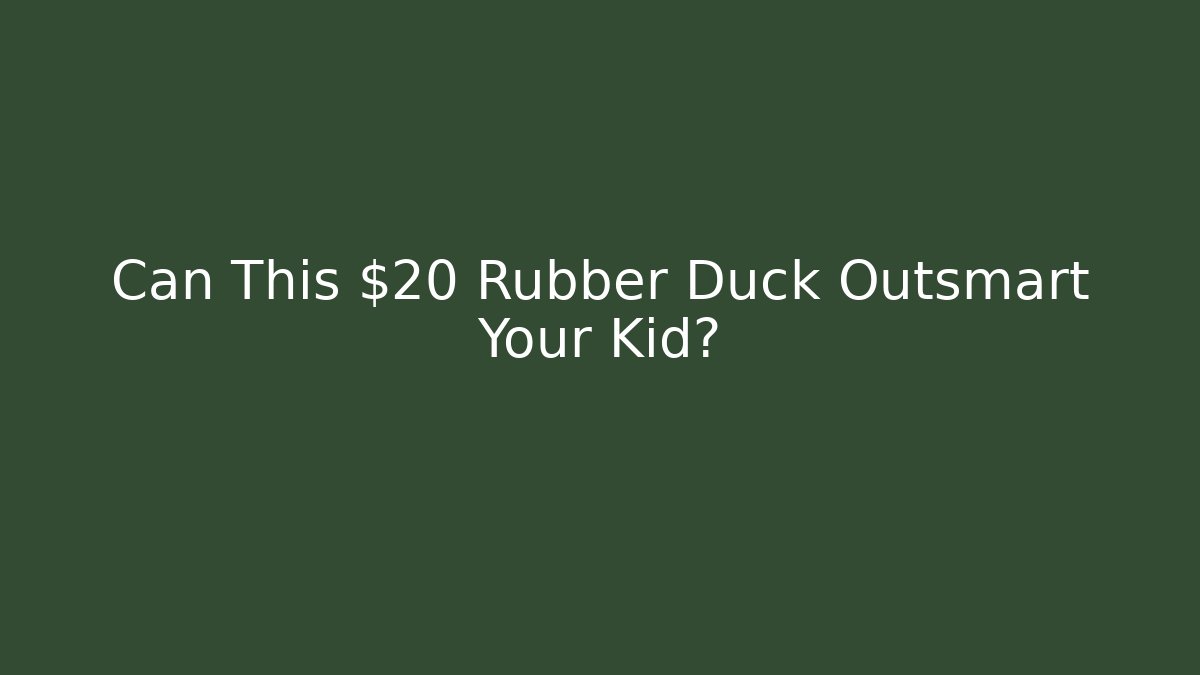 Can This $20 Rubber Duck Outsmart Your Kid?