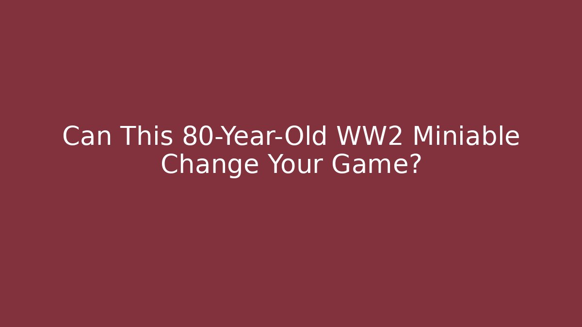 Can This 80-Year-Old WW2 Miniable Change Your Game? - The Family Holidays