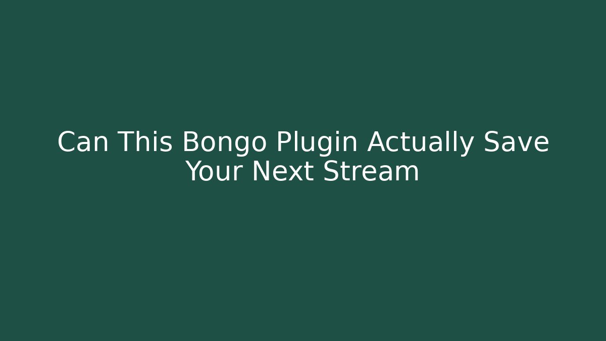 Can This Bongo Plugin Actually Save Your Next Stream