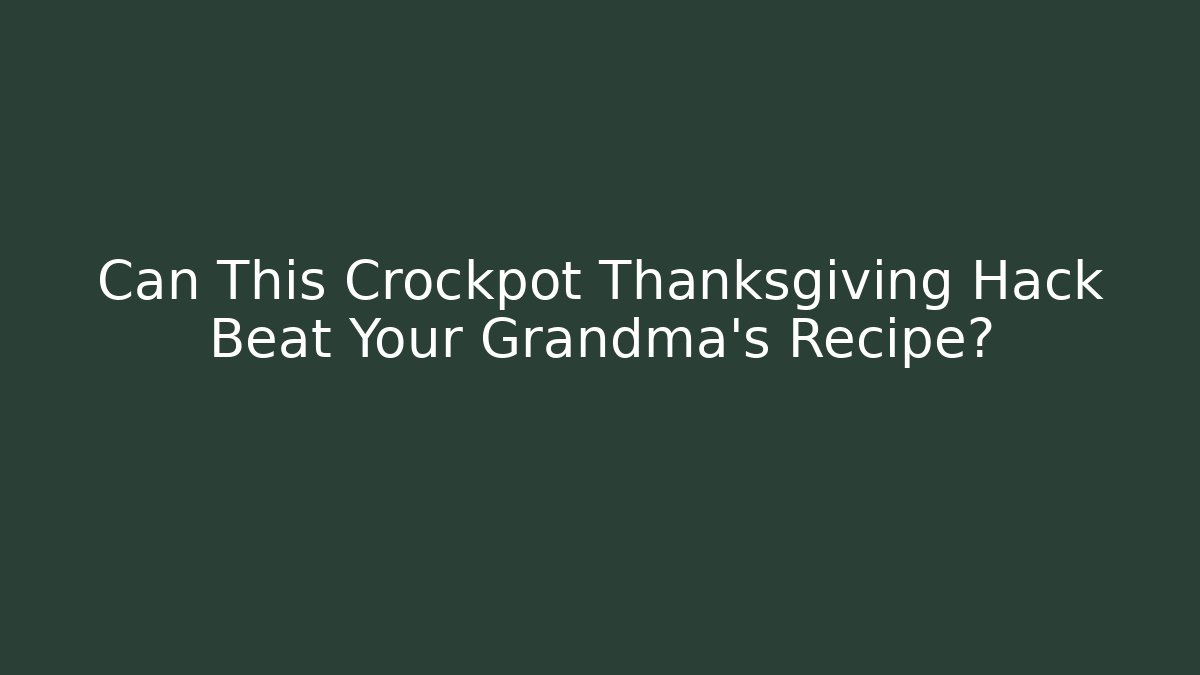 Can This Crockpot Thanksgiving Hack Beat Your Grandma's Recipe?