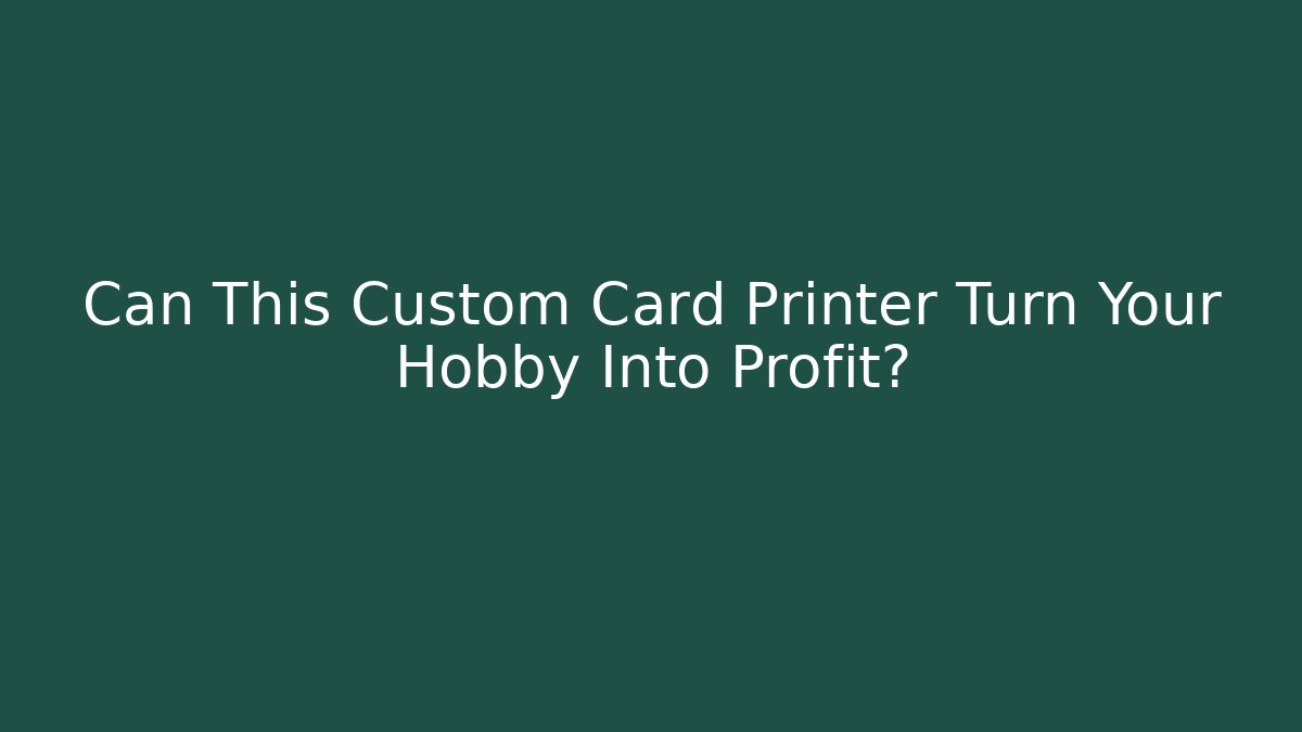 Can This Custom Card Printer Turn Your Hobby Into Profit?