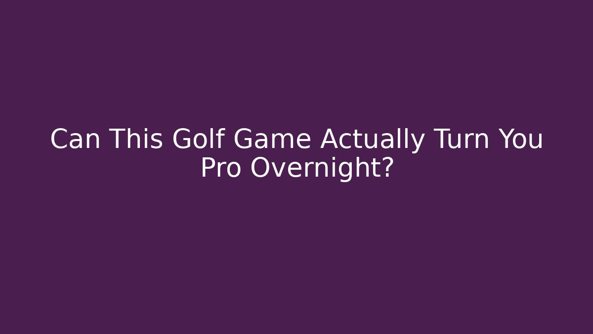 Can This Golf Game Actually Turn You Pro Overnight?