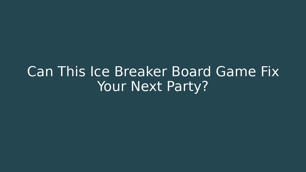Can This Ice Breaker Board Game Fix Your Next Party?