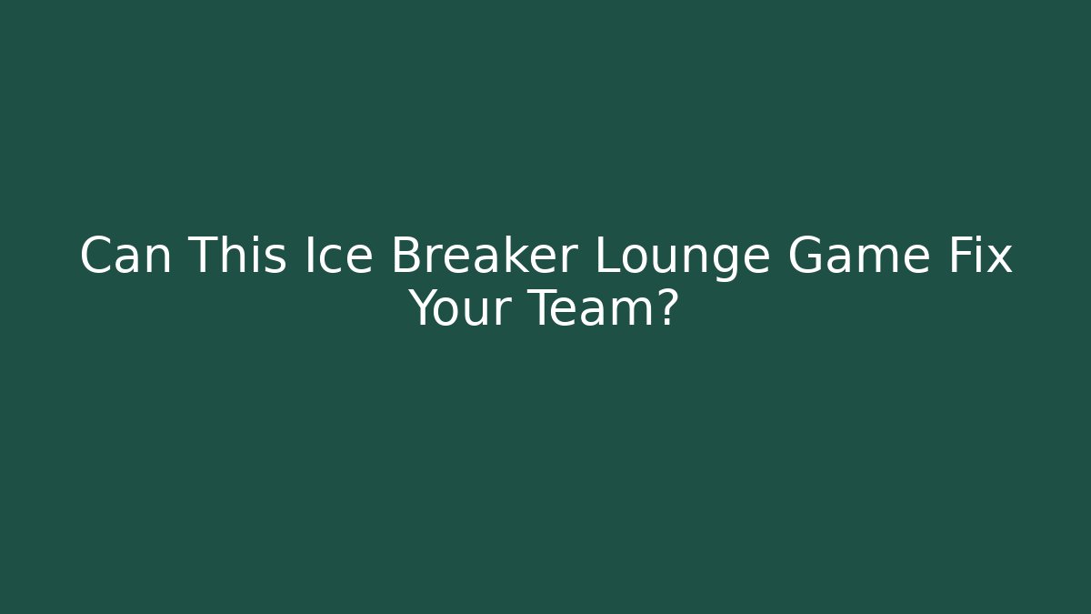 Can This Ice Breaker Lounge Game Fix Your Team?