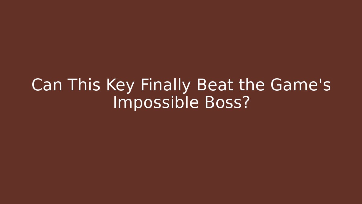 Can This Key Finally Beat the Game's Impossible Boss?