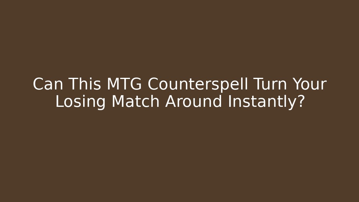 Can This MTG Counterspell Turn Your Losing Match Around Instantly? - The Family Holidays