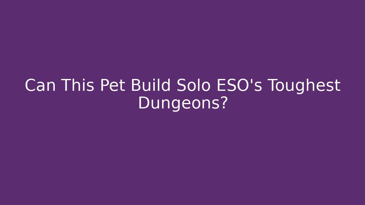 Can This Pet Build Solo ESO's Toughest Dungeons?
