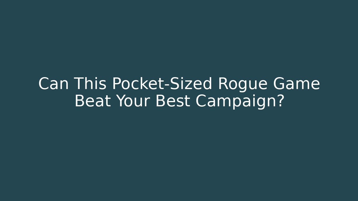 Can This Pocket-Sized Rogue Game Beat Your Best Campaign?