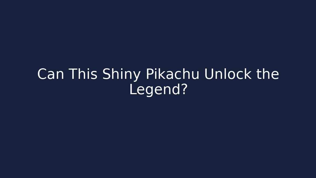 Can This Shiny Pikachu Unlock the Legend?