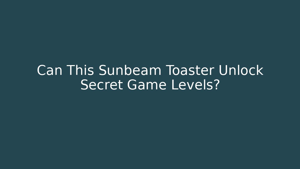 Can This Sunbeam Toaster Unlock Secret Game Levels?